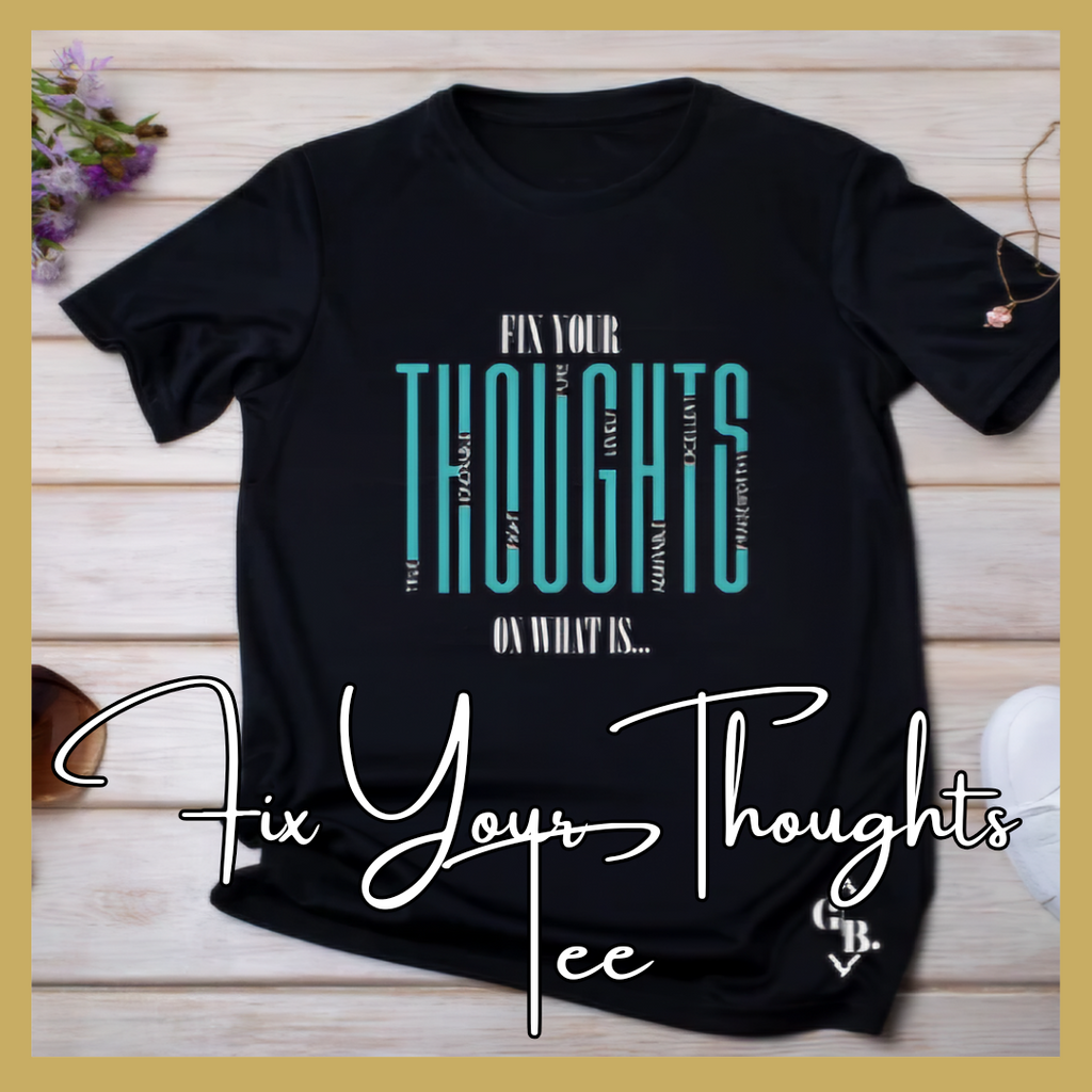 Fix Your Thoughts Tee