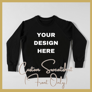 Custom Sweatshirt (HTV or Direct-to-Fabric) - Front Only