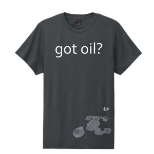 Got Oil? Tee