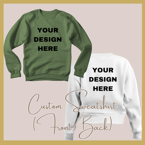 Custom Sweatshirt (Direct-to-Fabric) - Front/Back